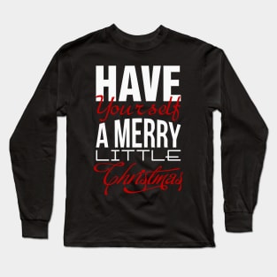 Have yourself a merry little Christmas Long Sleeve T-Shirt